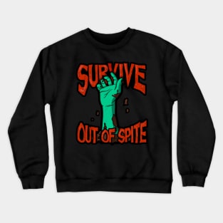 Survive Out of Spite - Zombie Hand Design Horror Scary Movie Lover Motivational Graphic Crewneck Sweatshirt